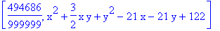 [494686/999999, x^2+3/2*x*y+y^2-21*x-21*y+122]